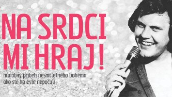 "Na srdci mi hraj!" - hudobný príbeh nesmrteľného bohéma